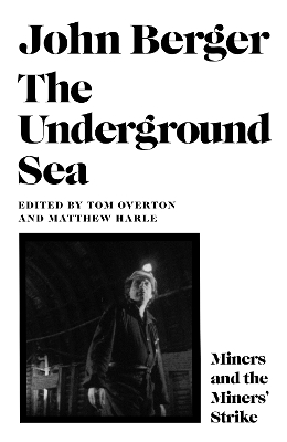 The Underground Sea - Berger, John, and Overton, Tom (Editor), and Harle, Matthew (Editor)