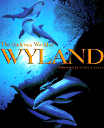 The Undersea World of Wyland - Wyland, and Earle, Sylvia A, PhD (Foreword by)