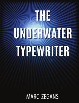 The Underwater Typewriter - Zegans, Marc