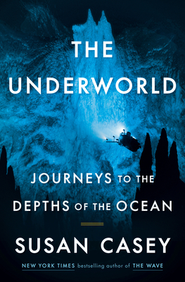 The Underworld: Journeys to the Depths of the Ocean - Casey, Susan