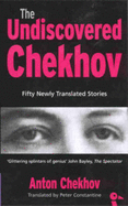 The Undiscovered Chekhov: Fifty-one New Stories by Anton Chekhov