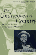 The Undiscovered Country: The Later Plays of Tennessee Williams