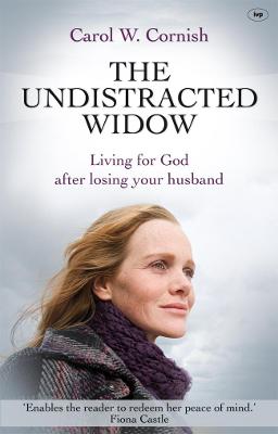 The Undistracted Widow: Living For God After Losing Your Husband - Cornish, Carol W