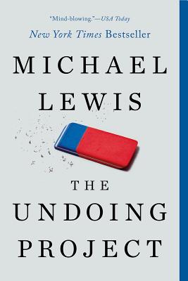 The Undoing Project: A Friendship That Changed Our Minds - Lewis, Michael, Professor, PhD