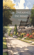 The Unearned Increment: Or, Reaping Without Sowing