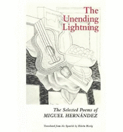 The Unending Lightning: The Selected Poems of Miguel Hernndez