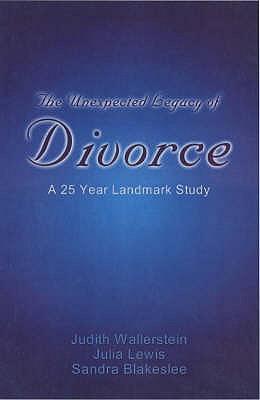 The Unexpected Legacy of Divorce: A 25 Year Landmark Study - Wallerstein, Judith S., and Lewis, Julia, and Blakeslee, Sandra