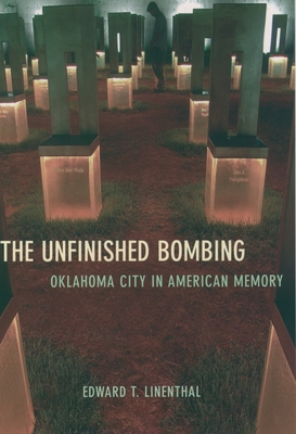 The Unfinished Bombing: Oklahoma City in American Memory - Linenthal, Edward T