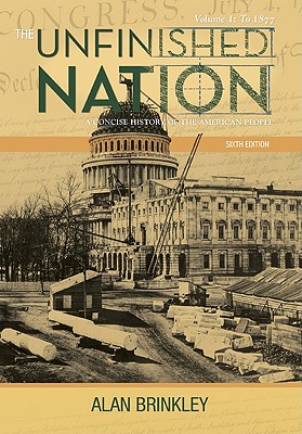 The Unfinished Nation: A Concise History of the American People: Volume 1: To 1877 - Brinkley, Alan