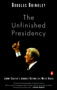 The Unfinished Presidency: Jimmy Carter's Journey to the Nobel Peace Prize - Brinkley, Douglas G