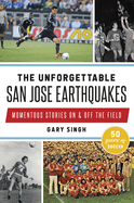 The Unforgettable San Jose Earthquakes: Momentous Stories on & Off the Field