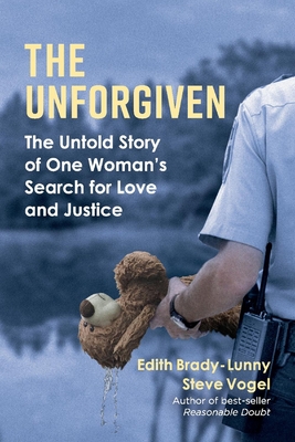 The Unforgiven: The Untold Story of One Woman's Search for Love and Justice Volume 1 - Brady-Lunny, Edith, and Vogel, Steve