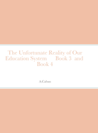 The Unfortunate Reality of Our Education System Book 3 and Book 4