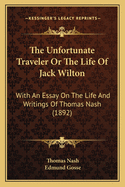 The Unfortunate Traveler or the Life of Jack Wilton: With an Essay on the Life and Writings of Thomas Nash (1892)