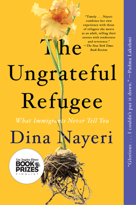 The Ungrateful Refugee: What Immigrants Never Tell You - Nayeri, Dina