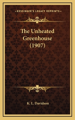 The Unheated Greenhouse (1907) - Davidson, K L