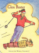 The Unhinged World of Glen Baxter - Baxter, Glen