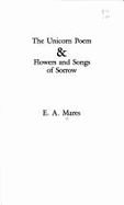 The Unicorn Poem and Flowers and Songs of Sorrow - Mares, E A