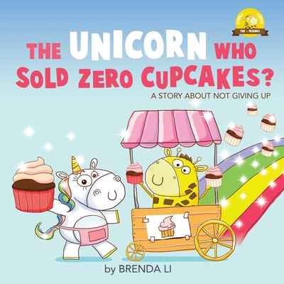 The Unicorn Who Sold Zero Cupcakes - Li, Brenda