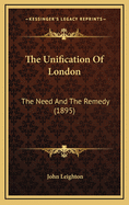 The Unification of London: The Need and the Remedy (1895)