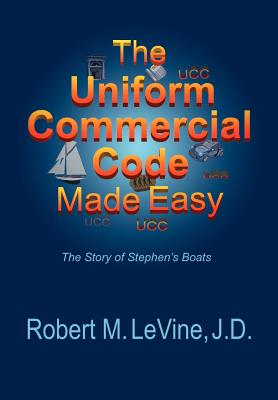 The Uniform Commercial Code Made Easy - Levine, Robert M