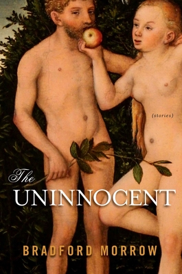 The Uninnocent: Stories - Morrow, Bradford