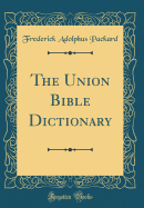 The Union Bible Dictionary (Classic Reprint)