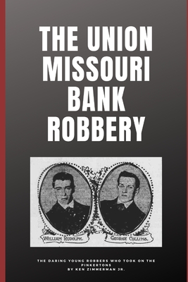 The Union Missouri Bank Robbery - Zimmerman, Ken, Jr.