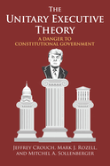 The Unitary Executive Theory: A Danger to Constitutional Government