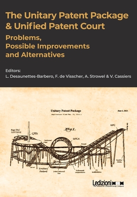 The Unitary Patent Package & Unified Patent Court - Strowel, Alan (Editor), and Desaunettes-Barbero, Luc (Editor), and De Visscher, Fernand (Editor)