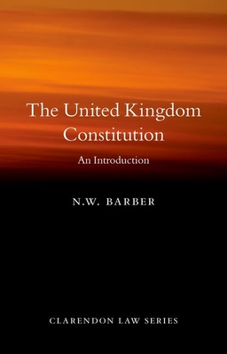 The United Kingdom Constitution: An Introduction - Barber, N. W.