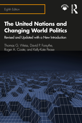 The United Nations and Changing World Politics: Revised and Updated with a New Introduction - Weiss, Thomas G., and Forsythe, David P., and Coate, Roger A.