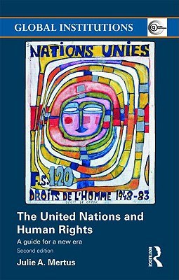 The United Nations and Human Rights: A Guide for a New Era - Mertus, Julie A, and Mertus, Julie
