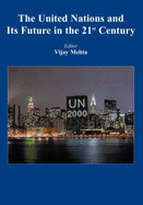 The United Nations and its Future in the 21st Century - Mehta, Vijay, and Anstey, Margaret, and Dhanapala, Jayantha