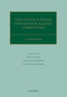 The United Nations Convention Against Corruption: A Commentary - Rose, Cecily (Editor), and Kubiciel, Michael (Editor), and Landwehr, Oliver (Editor)