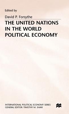 The United Nations in the World Political Economy: Essays in Honour of Leon Gordenker - Forsythe, David P. (Editor)