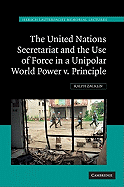 The United Nations Secretariat and the Use of Force in a Unipolar World: Power v. Principle