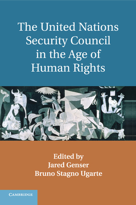 The United Nations Security Council in the Age of Human Rights - Genser, Jared (Editor), and Stagno Ugarte, Bruno (Editor)