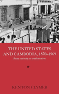 The United States and Cambodia, 1870-1969: From Curiosity to Confrontation