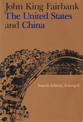 The United States and China: Fourth Edition, Revised and Enlarged - Fairbank, John King