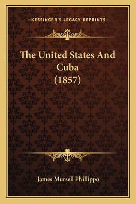 The United States and Cuba (1857) - Phillippo, James Mursell