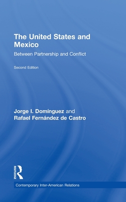 The United States and Mexico: Between Partnership and Conflict - Domnguez, Jorge I., and Fernndez de Castro, Rafael