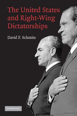 The United States and Right-Wing Dictatorships, 1965-1989 - Schmitz, David F