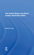 The United States and Saudi Arabia: Ambivalent Allies