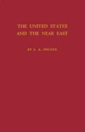 The United States and the Near East. - Speiser, Ephraim Avigdor, and Speiser, E A