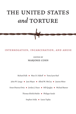 The United States and Torture: Interrogation, Incarceration, and Abuse - Cohn, Marjorie (Editor)