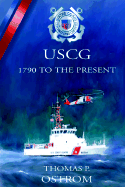 The United States Coast Guard: 1790 to the Present: A History