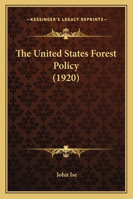 The United States Forest Policy (1920) - Ise, John, Professor