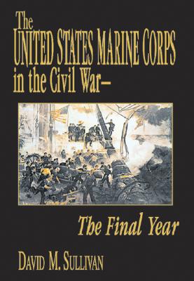 The United States Marine Corps in the Civil War - Sullivan, David M