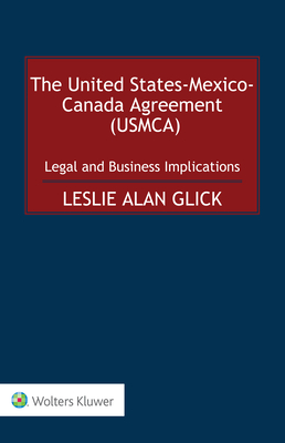 The United States-Mexico-Canada Agreement (USMCA): Legal and Business Implications - Alan Glick, Leslie